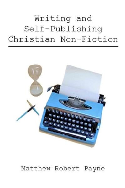 Cover for Matthew Robert Payne · Writing and Self Publishing Christian Nonfiction (Paperback Book) (2017)
