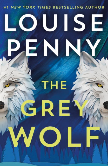 Cover for Louise Penny · The Grey Wolf: The Three Pines community faces a deadly case in this unforgettable and timely thriller - Chief Inspector Gamache (Paperback Book) (2025)