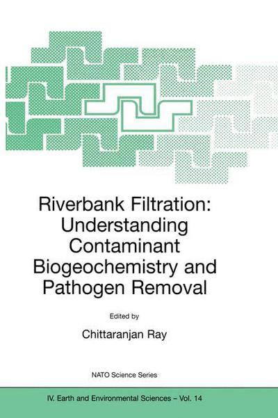 Cover for Chittaranjan Ray · Riverbank Filtration: Understanding Contaminant Biogeochemistry and Pathogen Removal - NATO Science Series IV (Hardcover Book) [2002 edition] (2002)