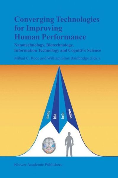 Cover for Mihail C Roco · Converging Technologies for Improving Human Performance: Nanotechnology, Biotechnology, Information Technology and Cognitive Science (Hardcover Book) [2003 edition] (2003)