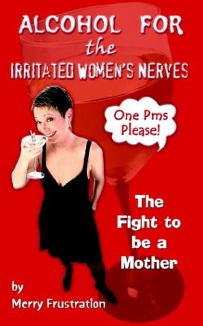 Cover for Merry Frustration · Alcohol for the Irritated Women's Nerves: the Fight to Be a Mother (Paperback Book) (2002)