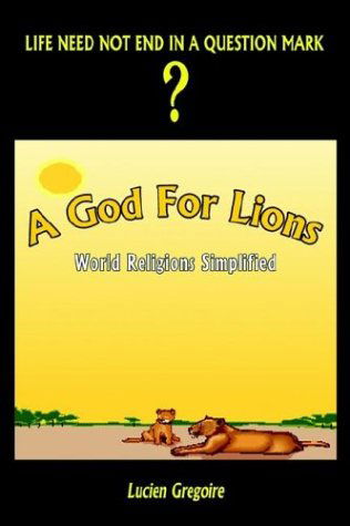 Cover for Lucien Gregoire · A God for Lions: World Religions Simplified (Hardcover Book) (2003)