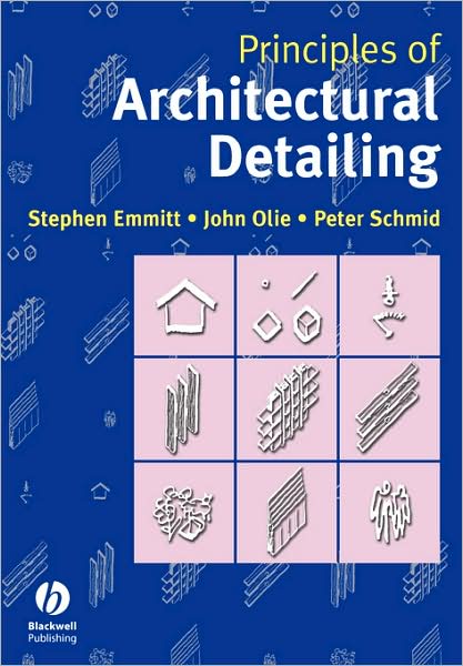 Principles of Architectural Detailing - Emmitt, Stephen (Technical University of Denmark) - Books - John Wiley and Sons Ltd - 9781405107549 - April 2, 2004