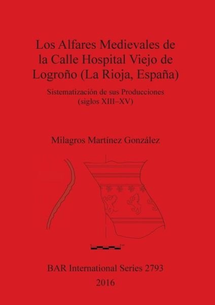 Cover for Milagros Martínez González · Los Alfares Medievales de la Calle Hospital Viejo de Logroño : Sistematización de sus Producciones (Paperback Book) (2016)