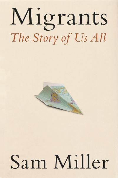 Cover for Sam Miller · Migrants: The Story of Us All (Innbunden bok) (2023)