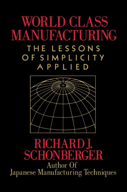 Cover for Richard J. Schonberger · World Class Manufacturing: The Lessons of Simplicity Applied (Paperback Book) (2008)