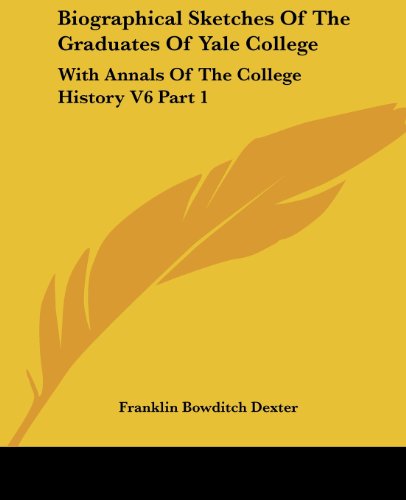 Cover for Franklin Bowditch Dexter · Biographical Sketches of the Graduates of Yale College: with Annals of the College History V6 Part 1: September 1805-september 1815 (Paperback Book) (2007)