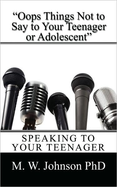 Cover for M W Johnson Phd · &quot;Oops Things Not to Say to Your Teenager or Adolescent&quot;: Speaking to Your Teenager (Paperback Book) (2009)