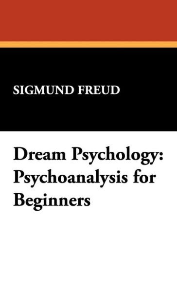 Cover for Sigmund Freud · Dream Psychology: Psychoanalysis for Beginners (Hardcover Book) (2007)