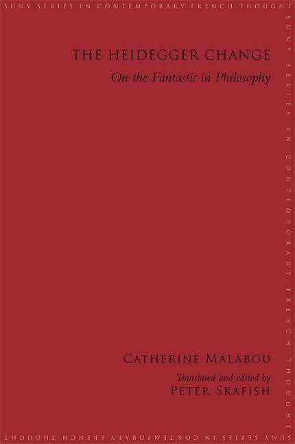 Cover for Catherine Malabou · The Heidegger Change: on the Fantastic in Philosophy (Suny Series in Contemporary French Thought) (Paperback Book) [Reprint edition] (2012)