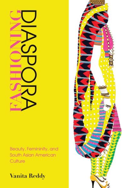 Cover for Vanita Reddy · Fashioning Diaspora: Beauty, Femininity, and South Asian American Culture (Hardcover Book) (2016)