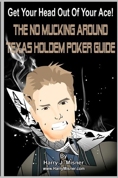 Get Your Head out of Your Ace! Black & White Edition: the No Mucking Around Texas Holdem Poker Guide - Harry J. Misner - Livros - CreateSpace Independent Publishing Platf - 9781441424549 - 27 de janeiro de 2009