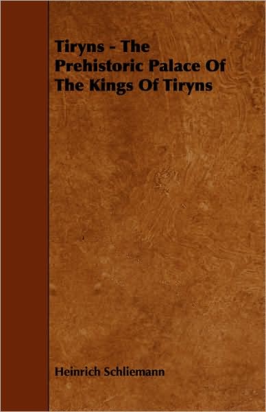 Cover for Heinrich Schliemann · Tiryns - the Prehistoric Palace of the Kings of Tiryns (Paperback Book) (2008)