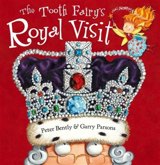 The Tooth Fairy's Royal Visit - Tooth Fairy - Peter Bently - Bøger - Hachette Children's Group - 9781444928549 - 23. januar 2018