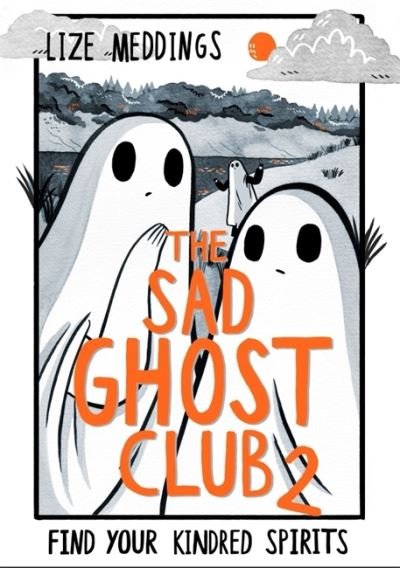 The Sad Ghost Club Volume 2: Find Your Kindred Spirits - The Sad Ghost Club - Lize Meddings - Livros - Hachette Children's Group - 9781444957549 - 6 de janeiro de 2022