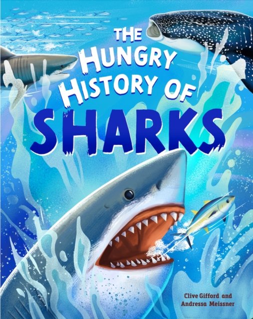 The Hungry History of Sharks - History of... - Clive Gifford - Books - Hachette Children's Group - 9781445190549 - May 8, 2025