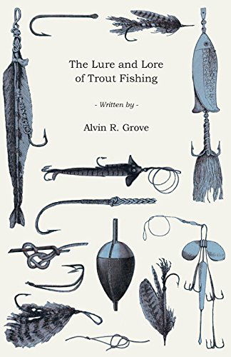 The Lure And Lore Of Trout Fishing - Alvin Grove - Bøger - Read Books - 9781445525549 - 27. august 2010