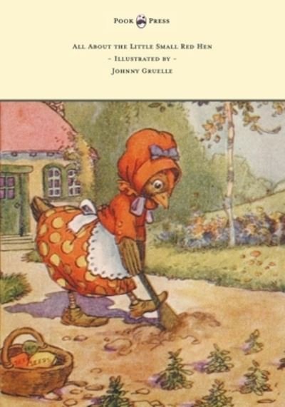 Cover for Johnny Gruelle · All About the Little Small Red Hen - Illustrated by Johnny Gruelle (Gebundenes Buch) (2013)
