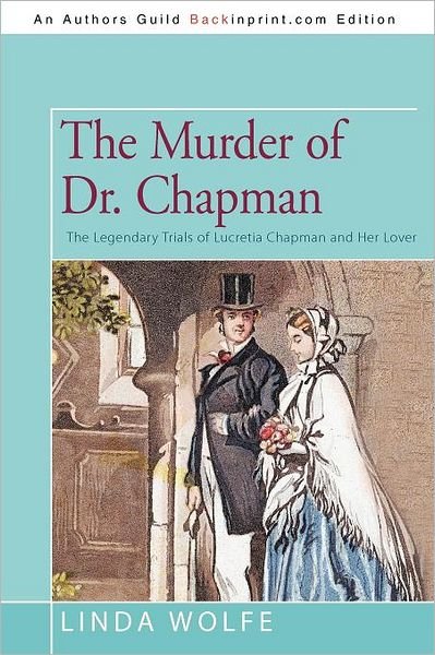 Cover for Linda Wolfe · The Murder of Dr. Chapman: the Legendary Trials of Lucretia Chapman and Her Lover (Pocketbok) (2011)