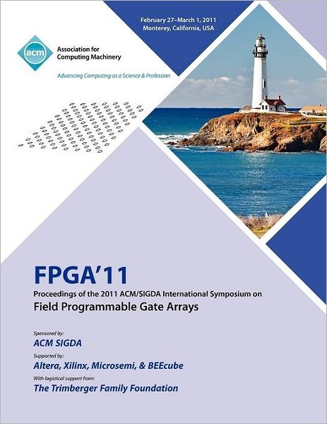 FPGA 2011 Proceedings of 2011 ACM / SIGDA International Symposium on Field Programmable Gate Arrays - Fpga Conference Committee - Boeken - ACM - 9781450305549 - 1 september 2011