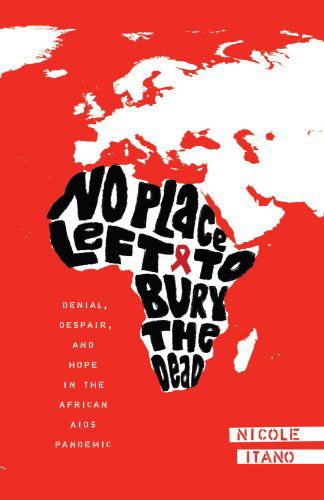 Cover for Nicole Itano · No Place Left to Bury the Dead: Denial, Despair and Hope in the African Aids Pande (Taschenbuch) (2010)