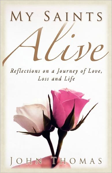 Cover for John Thomas · My Saints Alive: Reflections on a Journey of Love, Loss and Life (Paperback Bog) (2011)