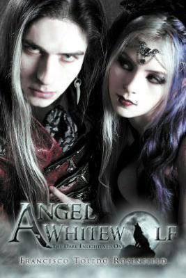 Cover for Francisco Toledo Rosenfield · Angel Whitewolf: the Dark Enlightened One (Paperback Book) (2012)