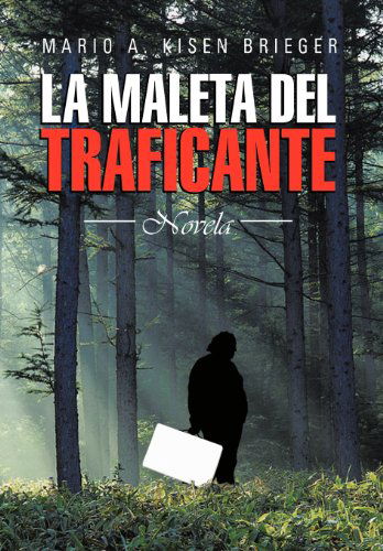 Cover for Mario A. Kisen Brieger · La Maleta Del Traficante: Novela (Hardcover Book) [Spanish edition] (2013)