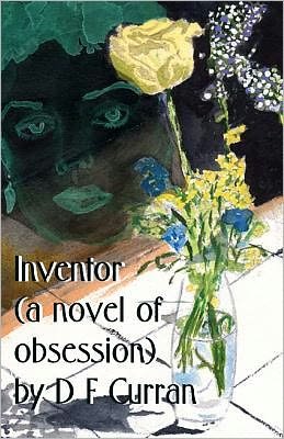 Cover for D F Curran · Inventor (A Novel of Obsession) (Paperback Book) (2011)