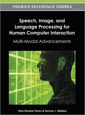 Cover for Uma Shanker Tiwary · Speech, Image, and Language Processing for Human Computer Interaction: Multi-modal Advancements (Gebundenes Buch) (2012)