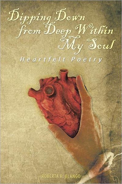 Cover for Roberta R. Blango · Dipping Down from Deep Within My Soul: Heartfelt Poetry (Paperback Book) (2012)