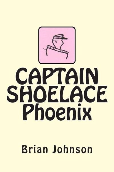 Cover for Brian Johnson · Captain Shoelace Phoenix (Pocketbok) (2012)