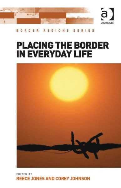 Cover for Reece Jones · Placing the Border in Everyday Life - Border Regions Series (Innbunden bok) [New edition] (2014)