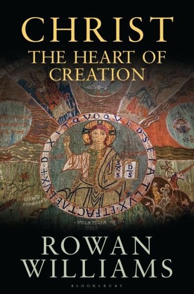 Cover for Williams, Rowan (Magdalene College, Cambridge, UK) · Christ the Heart of Creation (Hardcover Book) (2018)