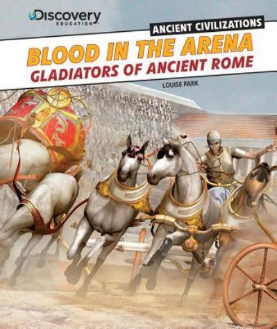 Cover for Louise Park · Blood in the arena gladiators of ancient Rome (Book) (2013)