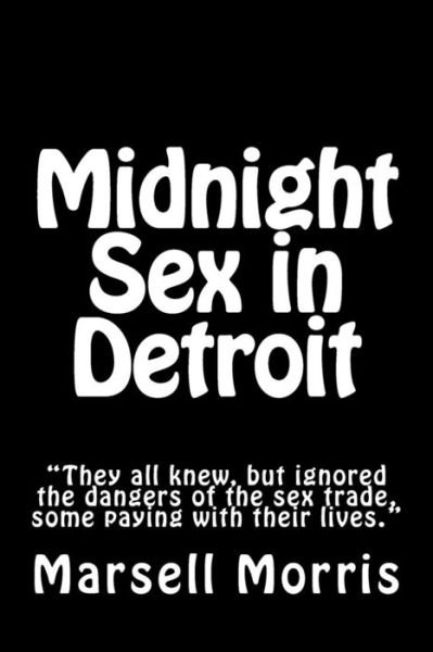 Midnight Sex in Detroit - Marsell Morris - Livres - CreateSpace Independent Publishing Platf - 9781479326549 - 20 septembre 2012