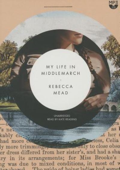 Cover for Rebecca Mead · My Life in Middlemarch (MP3-CD) (2014)