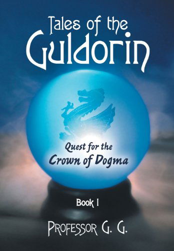 Cover for Professor G. G. · Tales of the Guldorin: Book I: Quest for the Crown (Gebundenes Buch) (2013)