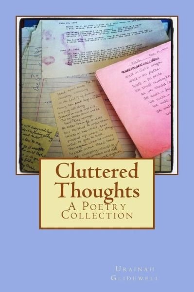 Cluttered Thoughts: a Poetry Collection - Urainah Glidewell - Livros - Createspace - 9781484177549 - 7 de maio de 2013