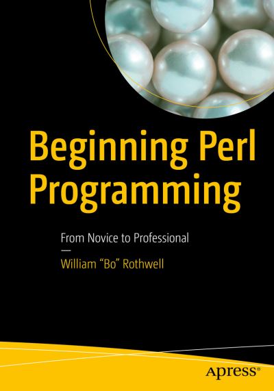 Cover for William &quot;Bo&quot; Rothwell · Beginning Perl Programming: From Novice to Professional (Paperback Book) [1st edition] (2019)