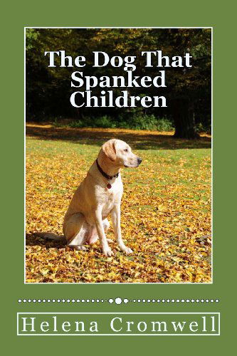 Helena Cromwell · The Dog That Spanks Children (Paperback Book) [Lrg edition] (2013)