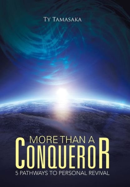 Cover for Ty Tamasaka · More Than a Conqueror: 5 Pathways to Personal Revival (Hardcover bog) (2015)