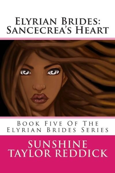 Cover for Sunshine Taylor Reddick · Elyrian Brides: Sancecrea's Heart: Book Five of the Elyrian Brides Series (Paperback Book) (2014)