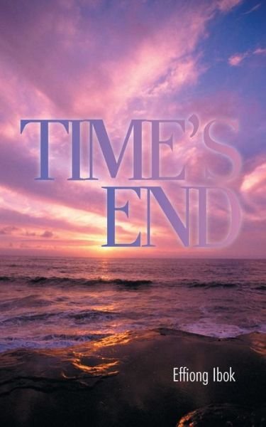 Cover for Effiong Ibok · Time's End (Taschenbuch) (2013)