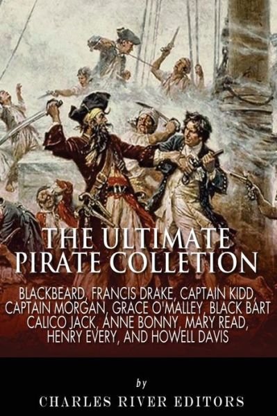 Cover for Charles River Editors · The Ultimate Pirate Collection: Blackbeard, Francis Drake, Captain Kidd, Captain Morgan, Grace O'malley, Black Bart, Calico Jack, Anne Bonny, Mary Rea (Paperback Book) (2013)