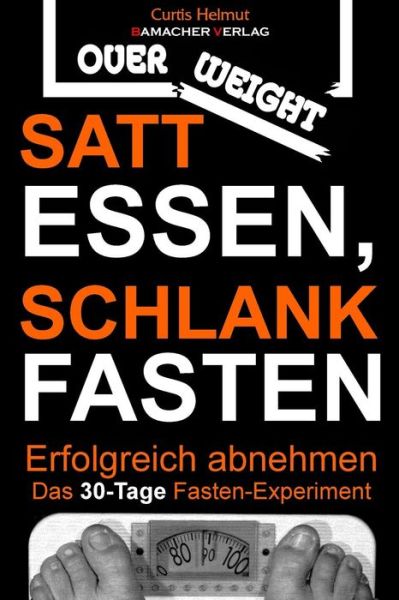 Cover for Curtis Helmut · Satt Essen, Schlank Fasten - Erfolgreich Abnehmen: Das 30-tage Fasten-experiment (Paperback Book) (2014)