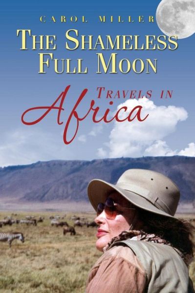 Cover for Carol Miller · The Shameless Full Moon, Travels in Africa (Paperback Book) (2014)