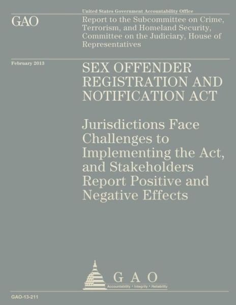 Cover for Government Accountability Office · Sex Offender Registration and Notification Act: Jurisdictions Face Challenges to Implementing the Act, and Stakeholders Report Positive and Negative E (Taschenbuch) (2014)