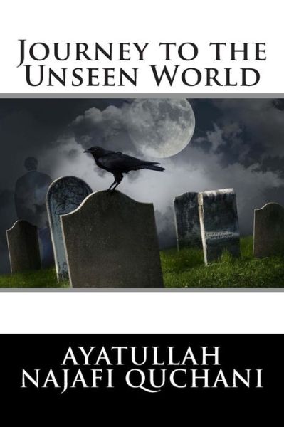 Cover for Ayatullah Najafi Quchani · Journey to the Unseen World (Paperback Book) (2014)