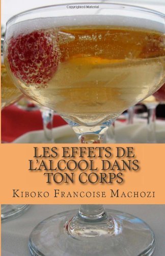 Cover for Kiboko Francoise Machozi · Les Effets De L'alcool Dans Ton Corps (Pocketbok) [French, First edition] (2014)